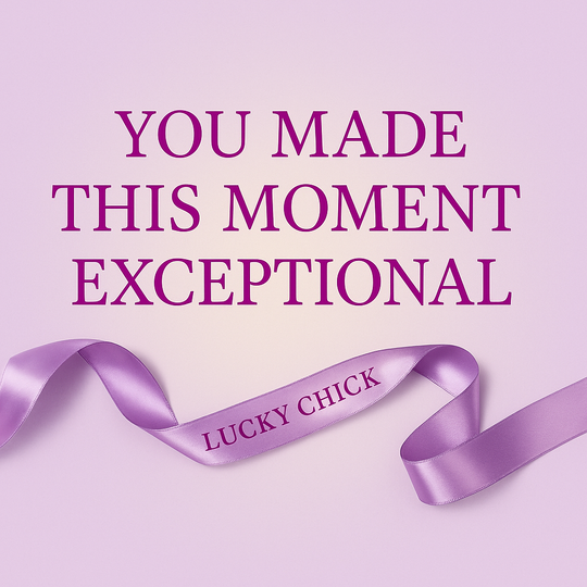 You-Made-This-Moment-Exceptional Lucky Chick Inc.