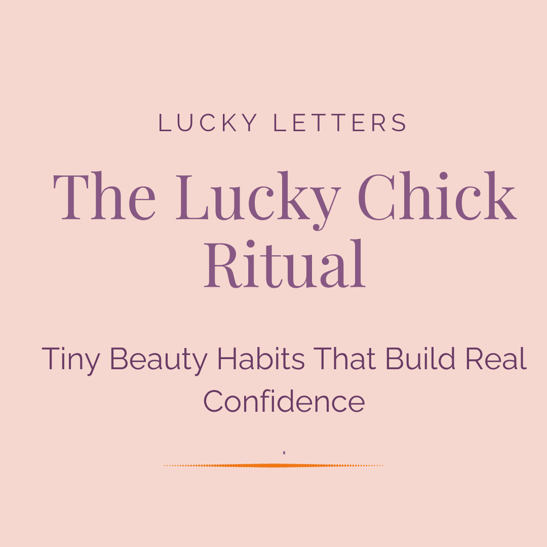 The Lucky Chick Ritual: Tiny Beauty Habits That Build Real Confidence ...